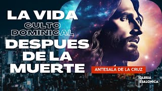 🔴CULTO DOMINICAL | LA VIDA DESPUES DE LA MUERTE | ANTES DE LA CRUZ | 19112023