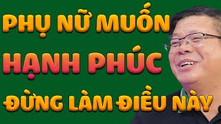 Phụ Nữ Muốn Hạnh Phúc Đừng Làm Những Điều Này | Bài Học Cuộc Sống