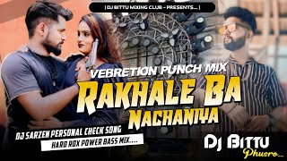 Dj SarZen Setup Song | Rakhale Ba Nachaniya 🔥| Vebretion Dehati Vs Hard Bass| Dj Bittu Phusro