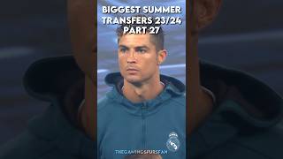 Biggest Summer Transfers 23/24 Part 27