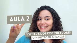 Jornada dos Discipuladores - Aula 2 | O Ministro de Crianças | Ministério Infantil