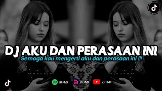 DJ AKU DAN PERASAAN INI | REMIX VIRAL TIKTOK 2024 [BOOTLEG]