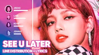 BLACKPINK - See U Later (Line Distribution + Lyrics Color Coded) PATREON REQUESTED