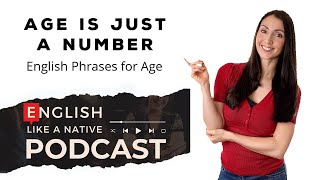 Age is just a Number: English Phrases for Age — (British English Podcast)