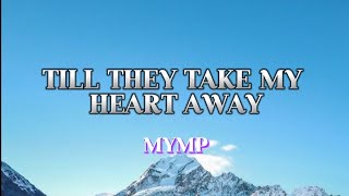 Till They Take My Heart Away | MYMP with Lyrics