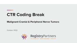 Malignant Cranial & Peripheral Nerve Tumors - CTR Coding Break (October 2022)