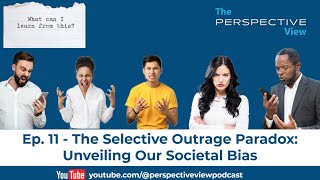 The Selective Outrage Paradox: Unveiling Our Societal Bias (Ep 11)