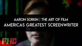 Aaron Sorkin: America's Greatest Screenwriter | A Film History Digest