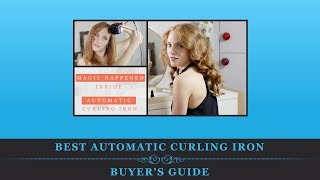 Best Automatic Curling Iron – Buyer’s Guide