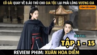 Review Phim: Xuân Hoa Diễm | Full Tập 1 - 15 |Cô Gái Quay Về B.áo Thù | Ngô Cẩn Ngôn + Lưu Học Nghĩa