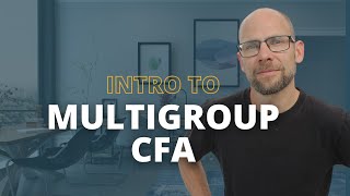 Introduction to Multigroup CFA