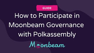 How to Participate in Moonbeam Governance with Polkassembly