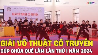 Giải võ thuật cổ truyền cúp chùa Quế Lâm lần thứ I năm 2024 | Hà Nam TV