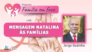 MENSAGEM NATALINA ÀS FAMILIAS | JORGE GODINHO | FAMILIA EM FOCO | FERN