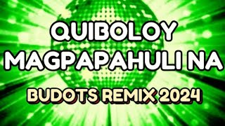 QUIBOLOY MAGPAPAHULI NA | BUDOTS REMIX 2024 | ISLAND BORN REMIX