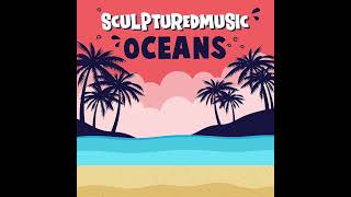 SculpturedMusic - Oceans (Original Mix)