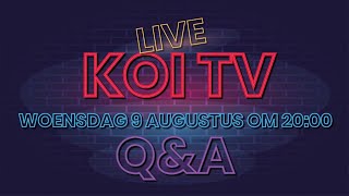 KOI TV LIVESTREAM Q&A woensdag 9 augustus om 20:00