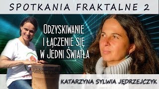 Odzyskiwanie i łączenie się w Jedni Światła -  Katarzyna Sylwia Jędrzejczyk