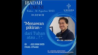 "MENAWAN PIKIRAN - DARI TUHAN ATAU ...?"- Ps Tri Suseno - Ibadah Umum Vincero Ministries