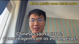 Chineses são racistas? Como reagem com os estrangeiros? | minha opinião como chinês nativo