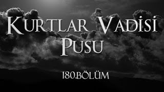 Kurtlar Vadisi Pusu 180. Bölüm