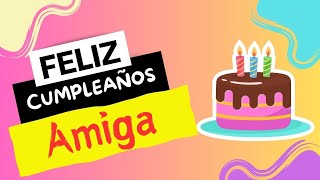 Cumpleaños Feliz AMIGA - Happy Birthday - Las Mañanitas