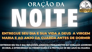 LINDA ORAÇÃO DA NOITE – ENTREGUE SEU DIA E SUA VIDA A DEUS E AO ANJO DA GUARDA ANTES DE DORMIR