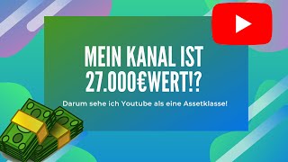 Mein Youtubekanal ist 27.000€ wert!💥| Darum sehe ich meinen Kanal als eine Assetklasse!💰