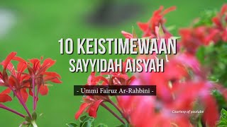 10 Keistimewaan Sayyidah Aisyah Istri Rasulullah - Ummi Fairuz Ar-Rahbini