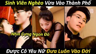 Sinh Viên Nghèo Vừa Vào Thành Phố Được Cô Yêu Nữ Đưa Luôn Vào Đời | PhimTV Clips