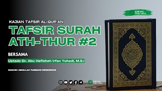 Tafsir Surat Ath-Thur #2 - Ustadz Dr. Abu Hafizhah Irfan Yuhadi, M.S.I