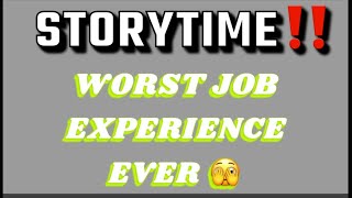 STORYTIME: WORST JOB EXPERIENCE EVER!! * STAY OR LEAVE? 😳🤯