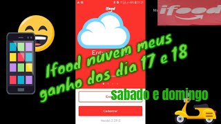 Ifood nuvem meus ganhos dos dia 17 e 18  2019