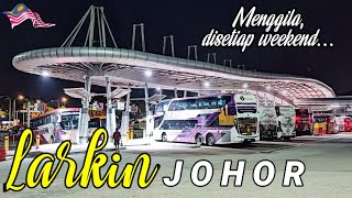 TERMINAL LARKIN JOHOR | RIWEUH SETIAP WEEKEND