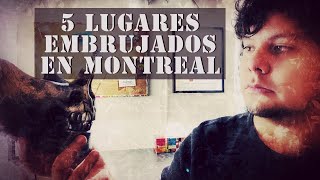 ESPECIAL DE HALLOWEEN | Los 5 LUGARES más EMBRUJADOS de MONTREAL 👻