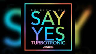 Turbotronic - Say Yes (Original Mix)