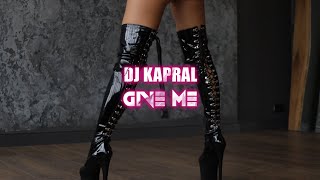 Dj Kapral - Give Me