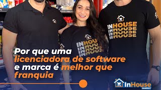 InHouse Market - Licenciadora de Software vs Franquia (mercado em condomínio)