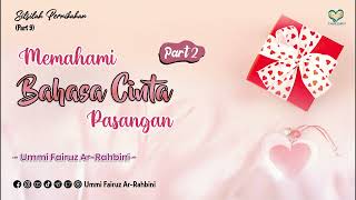 Memahami Bahasa Cinta Pasangan (Part 2) - Ummi Fairuz Ar-Rahbini