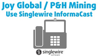 Joy Global / P&H Mining Use Singlewire InformaCast and CallAware to Help Keep Workers Safe