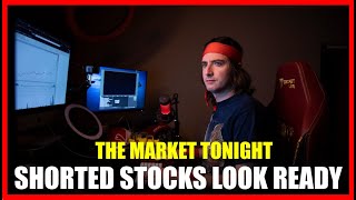 SHORTED STOCKS LOOK READY? THE MARKET TONIGHT