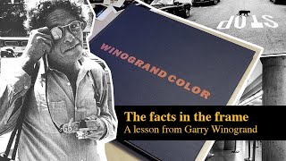 A lesson from Garry Winogrand: "Putting four edges around a set of facts changes those facts."