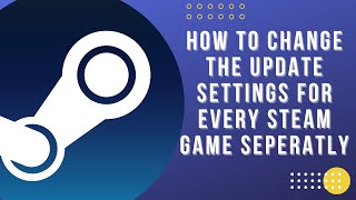 How To Change The Update Settings Of Every Steam Game Separately