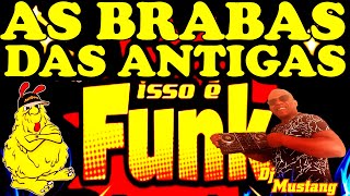 🏆🔥FUNK DA ANTIGA AS BRABAS ISSO É FUNK DA ANTIGA