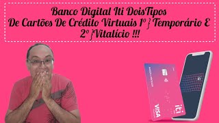 Banco Digital Iti Dois Tipos De Cartões Virtuais 1°} Temporário E 2°}Vitalício !!!