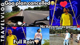 Goa Cancelled 😭|| Heavy slashing Rains⚠️🆘||All adventures stopped❌⚠️