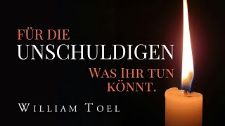 #WilliamToel | Für die Unschuldigen - Was Ihr tun könnt.