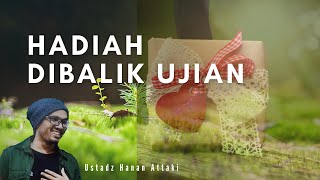 HADIAH DIBALIK UJIAN - USTADZ HANAN ATTAKI