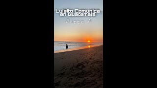 Luisito Comunica en Guatemala (Cuarto Día - Parte 4)