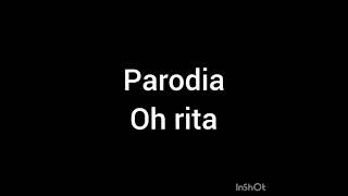 parodia de  - oh rita